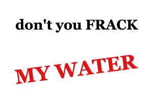Don't you frack my water